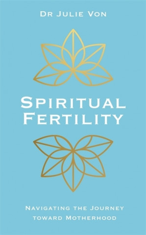 Książka Spiritual Fertility Dr Julie Von