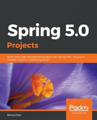 Könyv Spring 5.0 Projects Nilang Patel