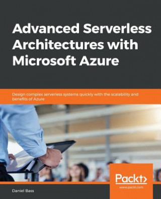 Kniha Advanced Serverless Architectures with Microsoft Azure Daniel Bass