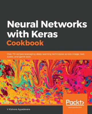 Könyv Neural Networks with Keras Cookbook V Kishore Ayyadevara