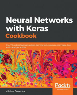 Livre Neural Networks with Keras Cookbook V Kishore Ayyadevara