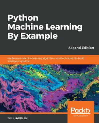 Könyv Python Machine Learning By Example Yuxi (Hayden) Liu