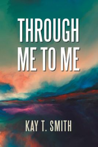 Livre Through Me to Me Kay T Smith