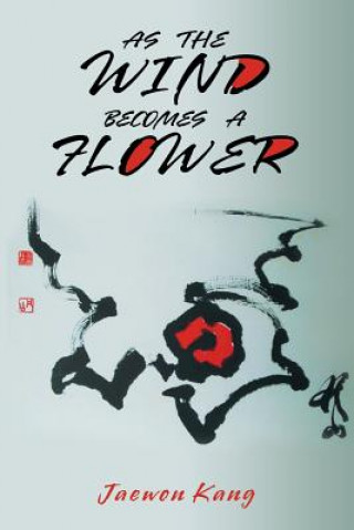 Buch As the Wind Becomes a Flower Jaewon Kang