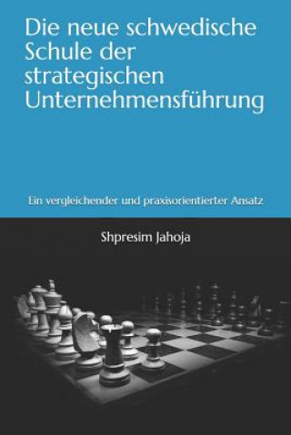 Kniha Die Neue Schwedische Schule Der Strategischen Unternehmensführung: Ein Vergleichender Und Praxisorientierter Ansatz Shpresim Jahoja