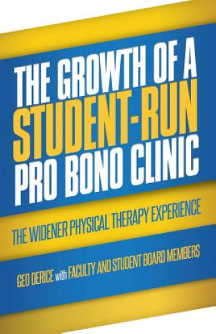 Könyv The Growth of a Student-Run Pro Bono Clinic: The Widener Physical Therapy Experience Geo Derice