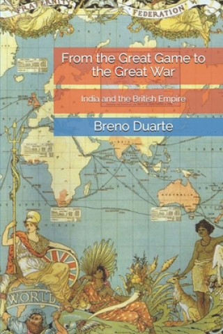 Könyv From the Great Game to the Great War: India and the British Empire Breno Duarte