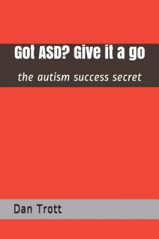 Carte Got Asd? Give It a Go: The Autism Success Secret Dan Trott