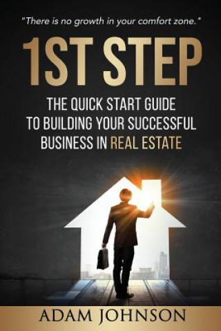 Kniha 1st Step: The Quick Start Guide to Building Your Successful Business in Real Estate Asury Johnson