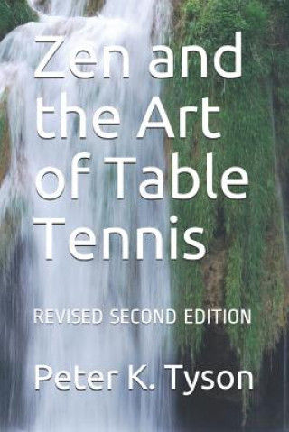 Könyv Zen and the Art of Table Tennis: Revised Second Edition Peter K. Tyson