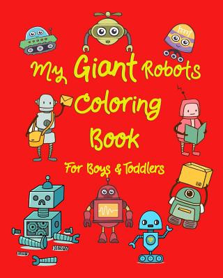 Knjiga My Giant Robots Coloring Book for Boys & Toddlers: Fantastic Robots Coloring in Jumbo Images for Boys, Girls, Preschool Toddler for Their Relaxation Arika Williams