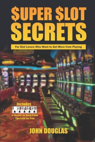 Kniha Super Slot Secrets: For Slot Lovers Who Want to Get More from Playing John Douglas