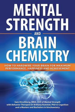 Książka Mental Strength and Brain Chemistry: How to Hardwire Your Brain for Maximum Performance, Happiness and Achievement Dr Brittany Rummel