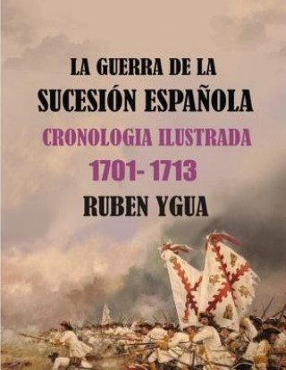 Könyv Guerra de la Sucesion Espanola Ruben Ygua