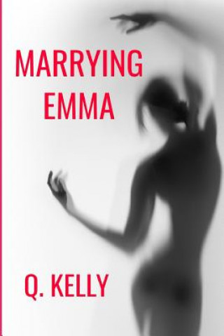 Knjiga Marrying Emma Q. Kelly