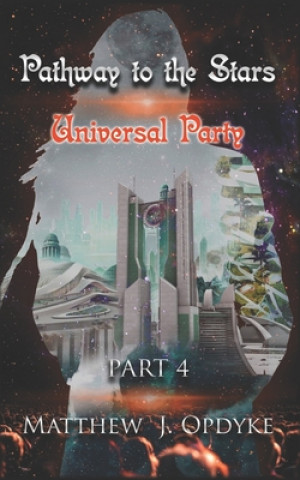 Könyv Pathway to the Stars: Universal Party Matthew J. Opdyke