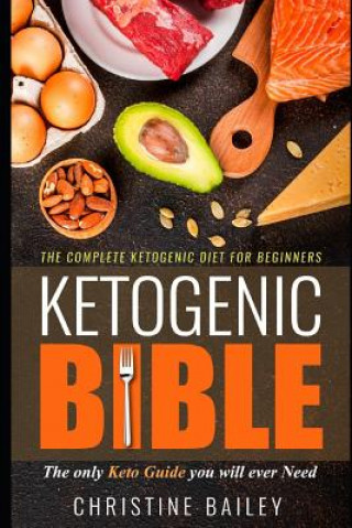 Kniha Ketogenic Bible: The Complete Ketogenic Diet for Beginners Christine Bailey