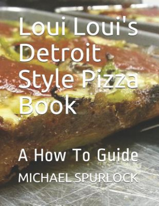 Könyv Loui Loui's Detroit Style Pizza Book: A How To Guide Jon H. Larmee