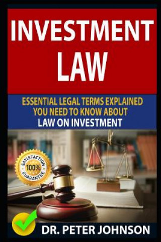 Carte Investment Law: Essential Legal Terms Explained You Need to Know about Law on Investment! Dr Peter Johnson
