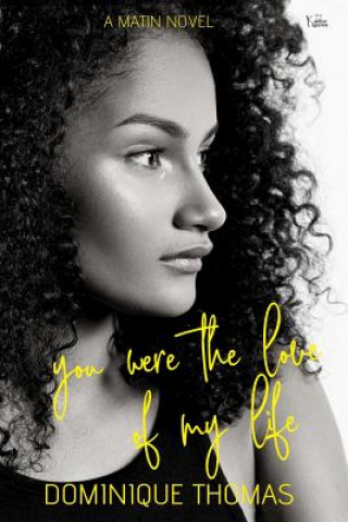 Book You Were The Love Of My Life: : A Matin Novel Dominique Thomas