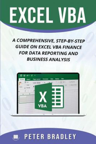 Kniha Excel VBA: A Comprehensive, Step-By-Step Guide On Excel VBA Finance For Data Reporting And Business Analysis Peter Bradley