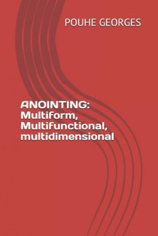 Knjiga Anointing: Multiform, Multifunctional, Multidimensional Georges Pouhe