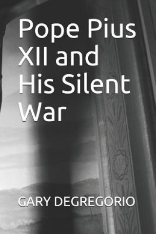 Kniha Pope Pius XII and His Silent War Gary DeGregorio