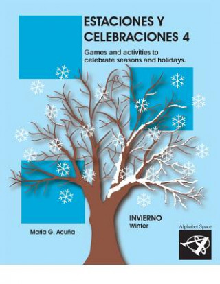 Kniha Estaciones Y Celebraciones 4: Invierno: Games and Activities to Celebrate Seasons and Holidays of the Winter. Maria G. Acuna
