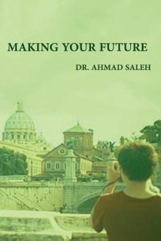 Knjiga Making Your Future Dr Ahmad Saleh