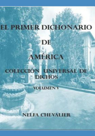 Carte EL PRIMER DICHONARIO DE AMÉRICA Vol. V: Colección Universal de Dichos Nelfa Chevalier