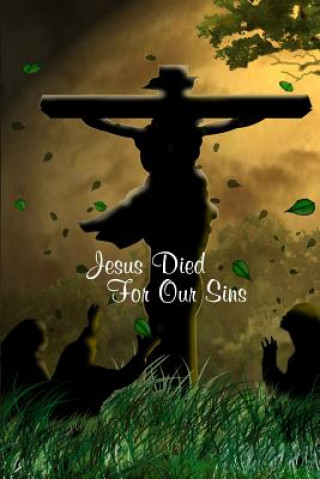 Knjiga Jesus Died for Our Sins: 60 Pages, 6x 9 Jesus Loves Journal