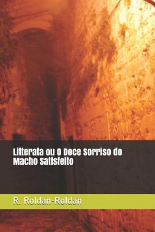 Книга Litterata Ou O Doce Sorriso Do Macho Satisfeito R. Roldan-Roldan