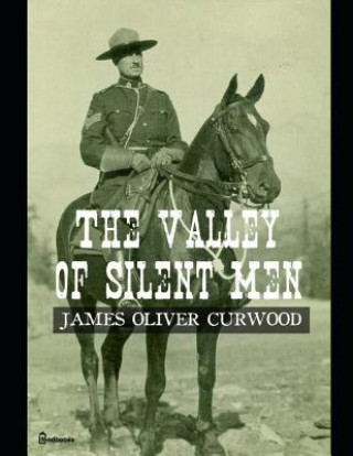 Carte The Valley of the Silent Man: ( Annotated ) James Oliver Curwood