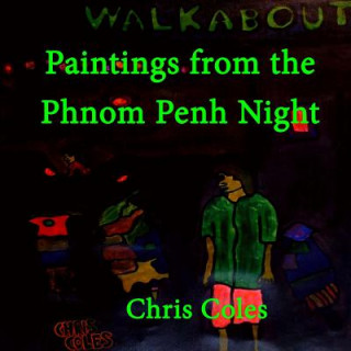 Kniha Paintings from the Phnom Penh Night Chris Coles