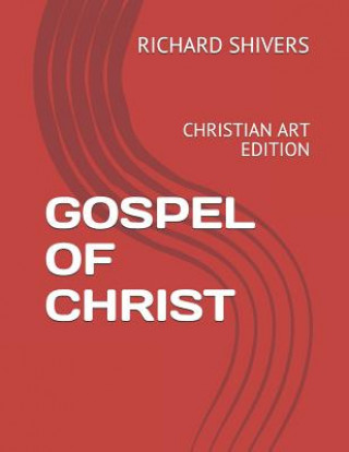 Kniha Gospel of Christ: Christian Art Edition Richard Shivers