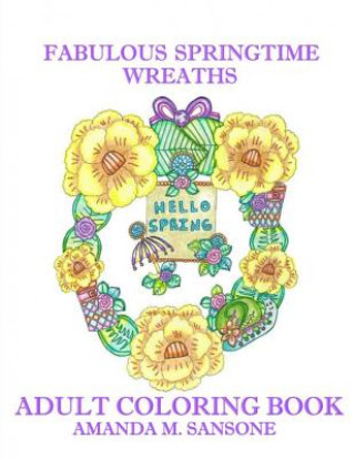 Książka Fabulous Springtime Wreaths: Adult Coloring Book Amanda M. Sansone