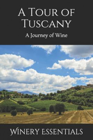 Kniha A Tour of Tuscany: A Journey of Wine Winery Essentials