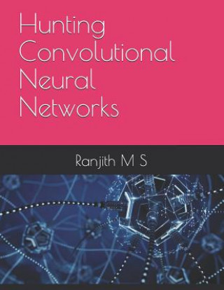 Carte Hunting Convolutional Neural Networks Ranjith M. S.