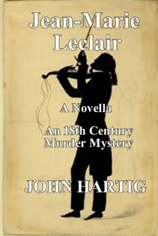 Livre Jean-Marie LeClair: 18th Century Murder Mystery John Hartig