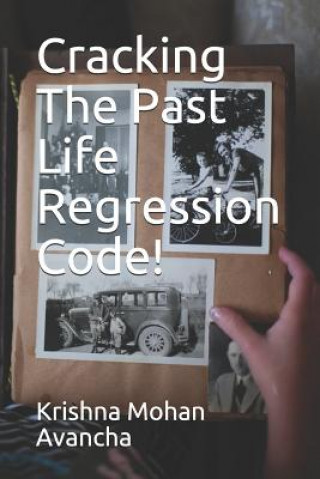 Knjiga Cracking The PAST LIFE REGRESSION Code! Krishna Mohan Avancha