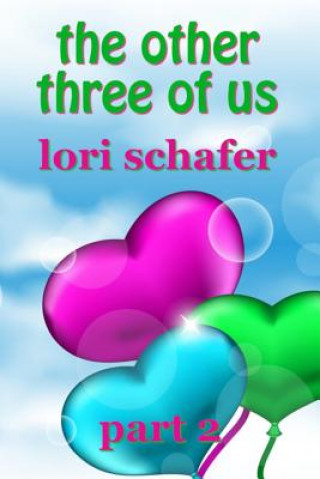 Carte The Other Three of Us: Where Erotic Fantasy Meets Reality - Part 2 of 2 Lori Schafer