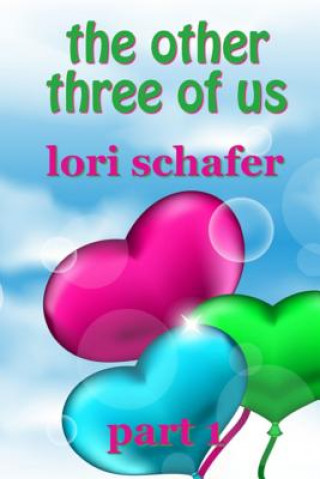 Kniha The Other Three of Us: Where Erotic Fantasy Meets Reality - Part 1 of 2 Lori Schafer