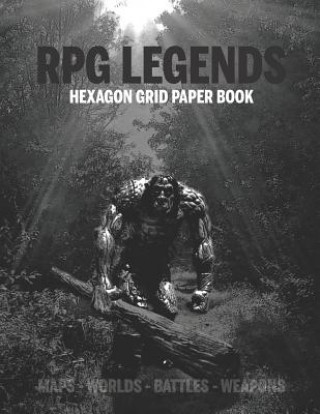 Kniha RPG Legends Hexagon Grid Paper Book: Large Hexagonal Grid for Games, Design, Create Your Unique Maps, Fantasy Worlds and Mythical Characters 8.5x11 In Rpg Legends