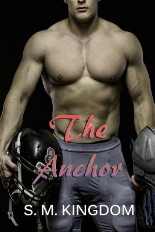 Książka The Anchor: Football Sports Romance Series S. M. Kingdom