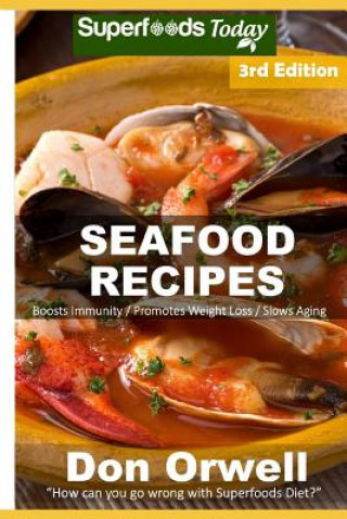 Kniha Seafood Recipes: Over 50 Quick and Easy Gluten Free Low Cholesterol Whole Foods Recipes Full of Antioxidants and Phytochemicals Don Orwell