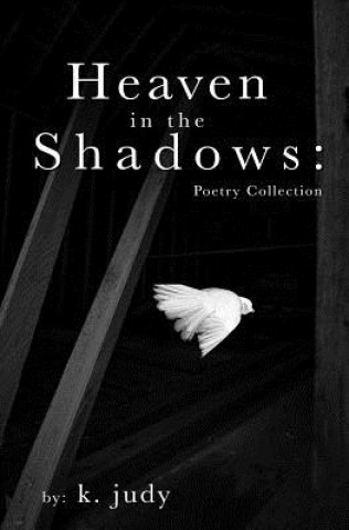 Könyv Heaven in the Shadows: Poetry Collection K. Judy