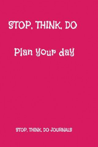Buch Stop, Think, Do: Plan Your Day Stop Think Do Journals