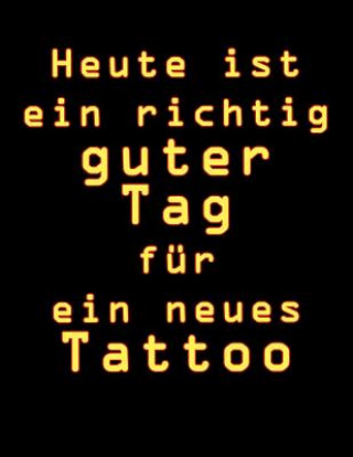 Kniha Heute Ist Ein Richtig Guter Tag Für Ein Neues Tattoo: Tattoo Skizzen Buch / 7 Leere Felder Pro Seite S.