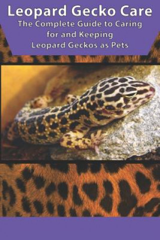 Książka Leopard Gecko Care: The Complete Guide to Caring for and Keeping Leopard Geckos as Pets Tabitha Jones