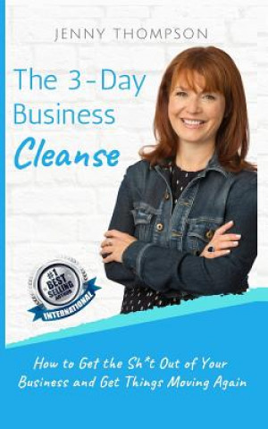 Kniha The 3-Day Business Cleanse: How to Get the Sh*t Out of Your Business and Get Things Moving Again Jenny Thompson